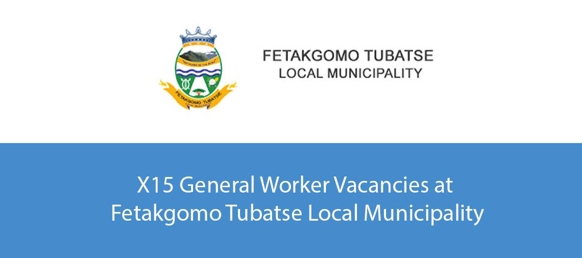 X15 General Worker Vacancies at Fetakgomo Tubatse Local Municipality