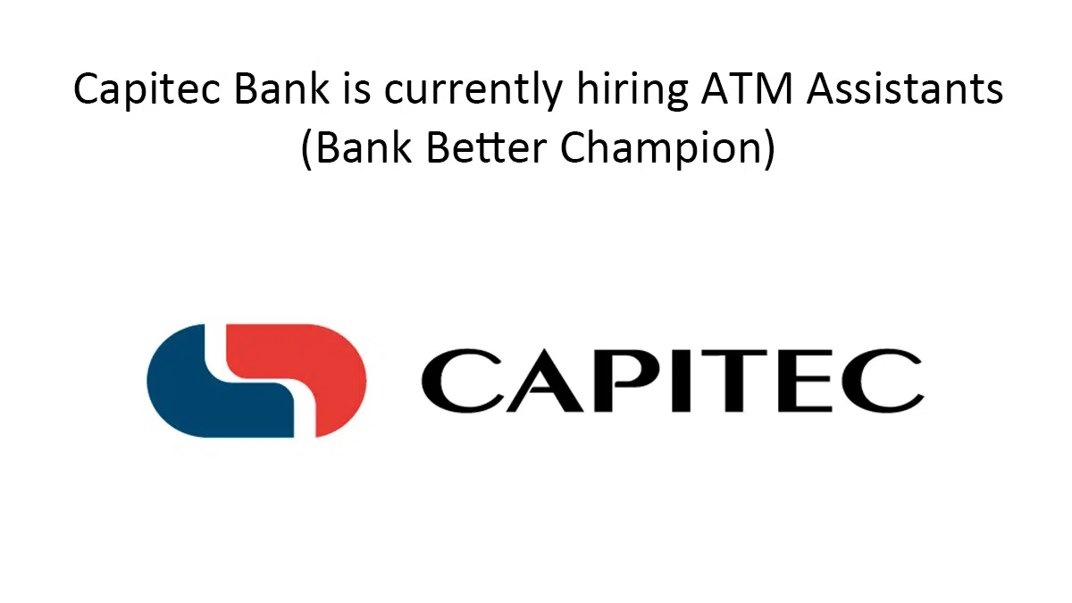 Capitec Bank is presently recruiting ATM Assistants